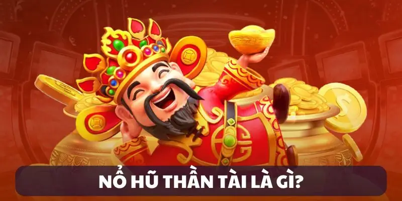 Game Nổ Hũ Thần Tài mang lại cơ hội trúng thưởng lớn